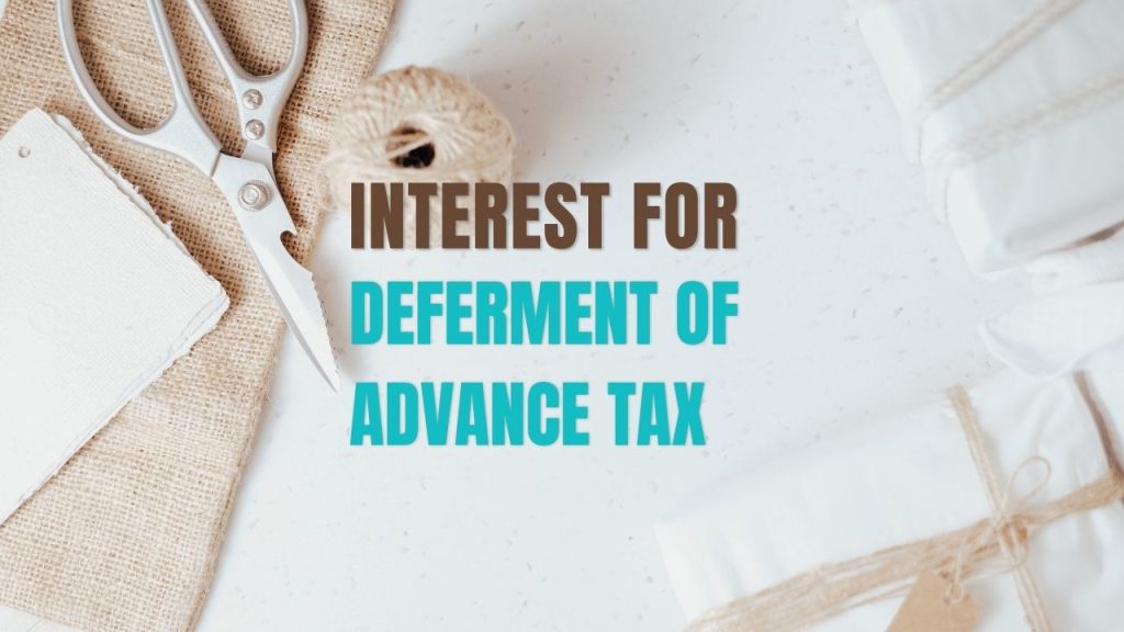 Interest on deferment of advance Tax